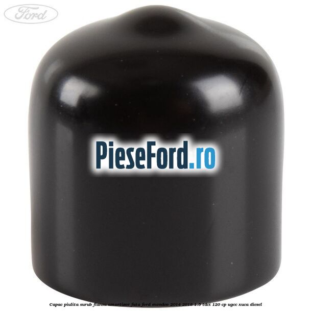 Capac piulita surub flansa amortizor fata Ford Mondeo 2014-2018 1.5 TDCi 120 cp UGCC, XUCA diesel