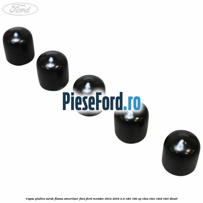 Capac piulita surub flansa amortizor fata Ford Mondeo 2014-2018 2.0 TDCi 180 cp T8CA, T8CC, T8CD, T8CL diesel