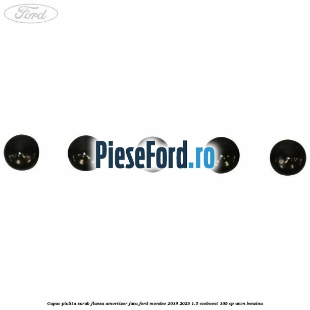 Capac piulita surub flansa amortizor fata Ford Mondeo 2019-2023 1.5 EcoBoost 165 cp UNCN benzina