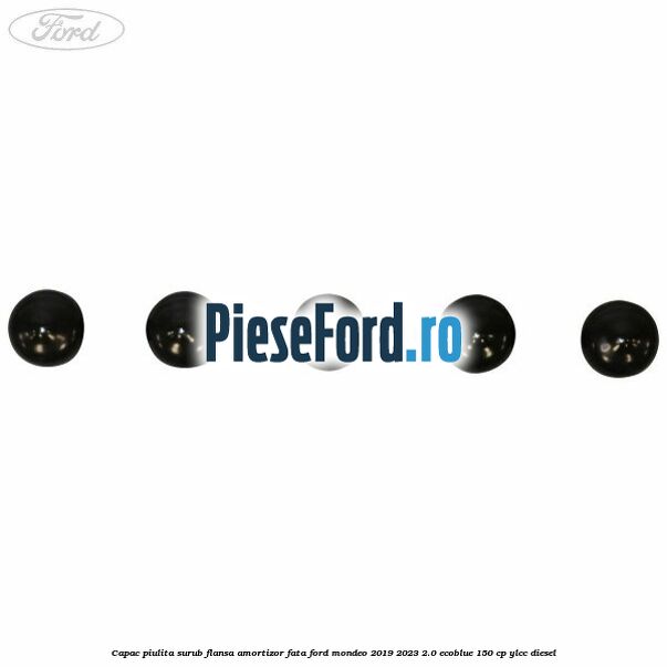 Capac piulita surub flansa amortizor fata Ford Mondeo 2019-2023 2.0 EcoBlue 150 cp YLCC diesel