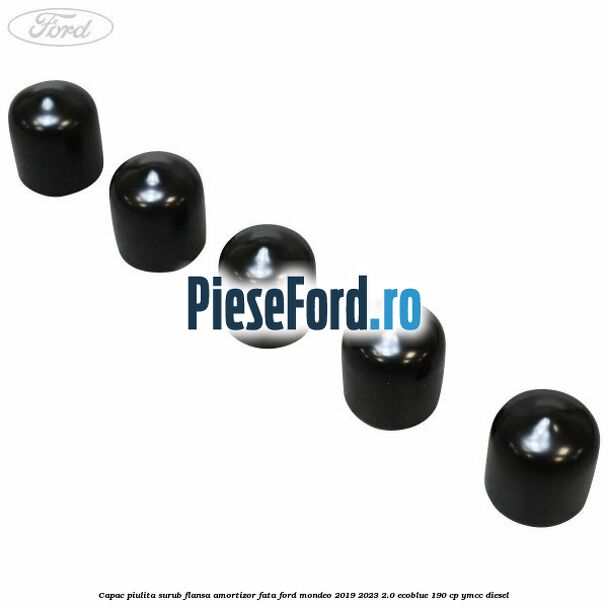 Capac piulita surub flansa amortizor fata Ford Mondeo 2019-2023 2.0 EcoBlue 190 cp YMCC diesel