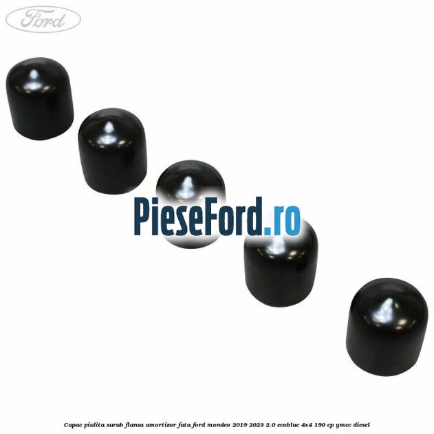 Capac piulita surub flansa amortizor fata Ford Mondeo 2019-2023 2.0 EcoBlue 4x4 190 cp YMCC diesel