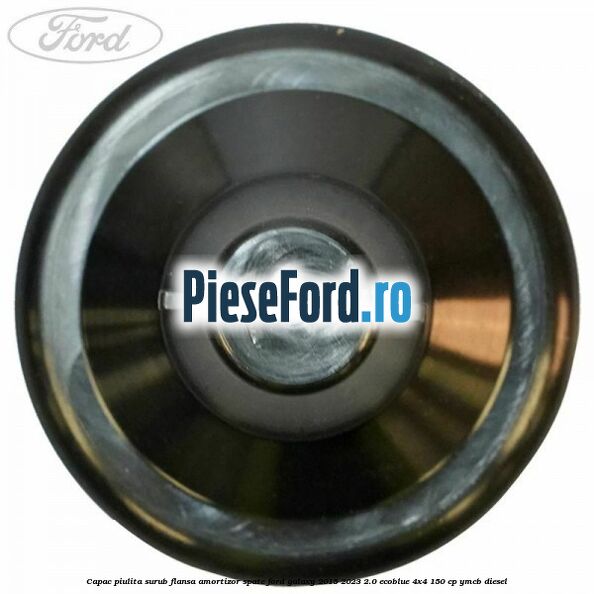 Capac piulita surub flansa amortizor spate Ford Galaxy 2015-2023 2.0 EcoBlue 4x4 150 cp Capac piulita surub flansa amortizor spate Ford Galaxy 2015-2023 2.0 EcoBlue 4x4 150 cp YMCB diesel