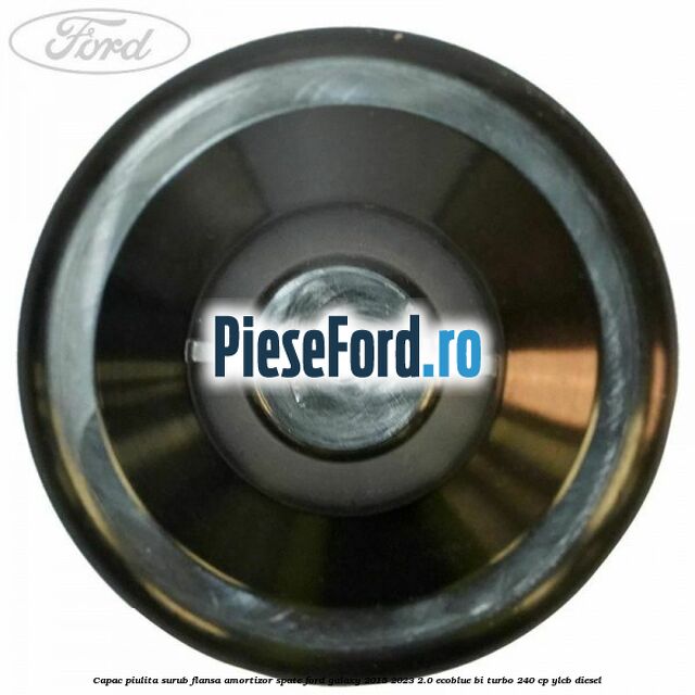 Capac piulita surub flansa amortizor spate Ford Galaxy 2015-2023 2.0 EcoBlue Bi-Turbo 240 cp YLCB diesel