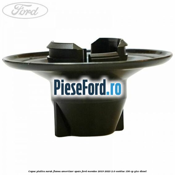 Capac piulita surub flansa amortizor spate Ford Mondeo 2019-2023 2.0 EcoBlue 150 cp YLCC diesel