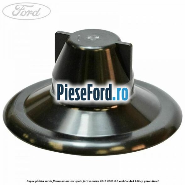 Capac piulita surub flansa amortizor spate Ford Mondeo 2019-2023 2.0 EcoBlue 4x4 190 cp YMCC diesel