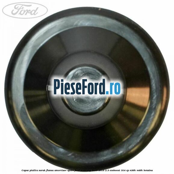 Capac piulita surub flansa amortizor spate Ford Mustang 2015-2018 2.3 EcoBoost 314 cp N38H, N48H benzina