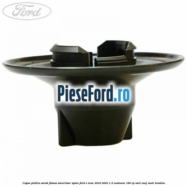 Capac piulita surub flansa amortizor spate Ford S-Max 2015-2023 1.5 EcoBoost 160 cp UNCI, UNCJ, UNCK benzina