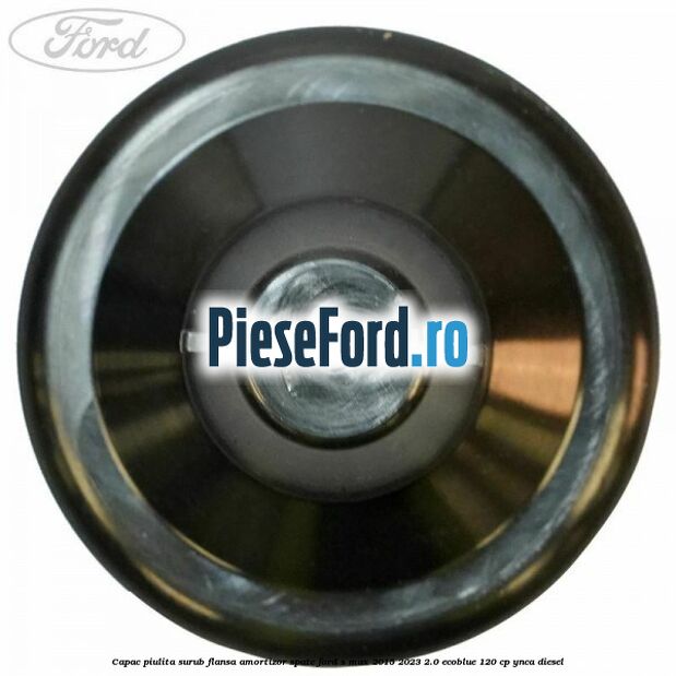 Capac piulita surub flansa amortizor spate Ford S-Max 2015-2023 2.0 EcoBlue 120 cp Capac piulita surub flansa amortizor spate Ford S-Max 2015-2023 2.0 EcoBlue 120 cp YNCA diesel