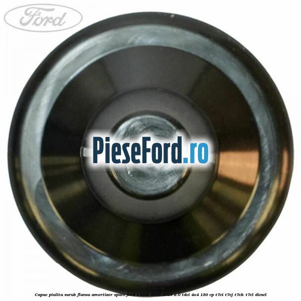 Capac piulita surub flansa amortizor spate Ford S-Max 2015-2023 2.0 TDCi 4x4 150 cp Capac piulita surub flansa amortizor spate Ford S-Max 2015-2023 2.0 TDCi 4x4 150 cp T7CI, T7CJ, T7CK, T7CL diesel