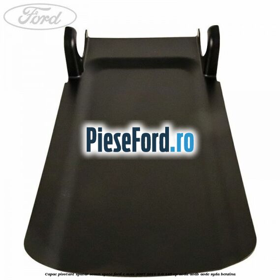 Capac pivotant spatar scaun spate Ford C-Max 2007-2011 2.0 145 cp AODA, AODB, AODE, SYDA benzina