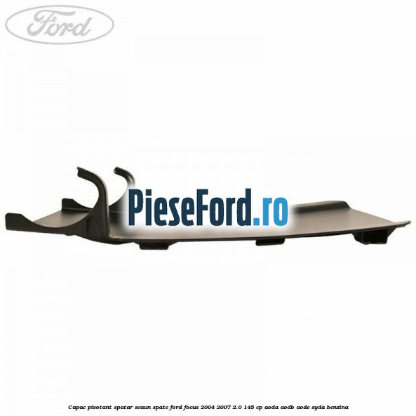 Capac pivotant spatar scaun spate Ford Focus 2004-2007 2.0 145 cp AODA, AODB, AODE, SYDA benzina