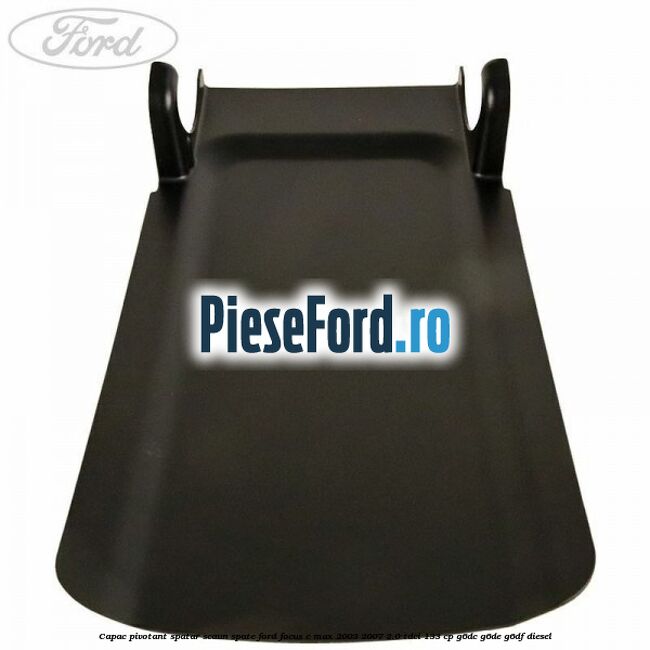 Capac pivotant spatar scaun spate Ford Focus C-Max 2003-2007 2.0 TDCi 133 cp G6DC, G6DE, G6DF diesel