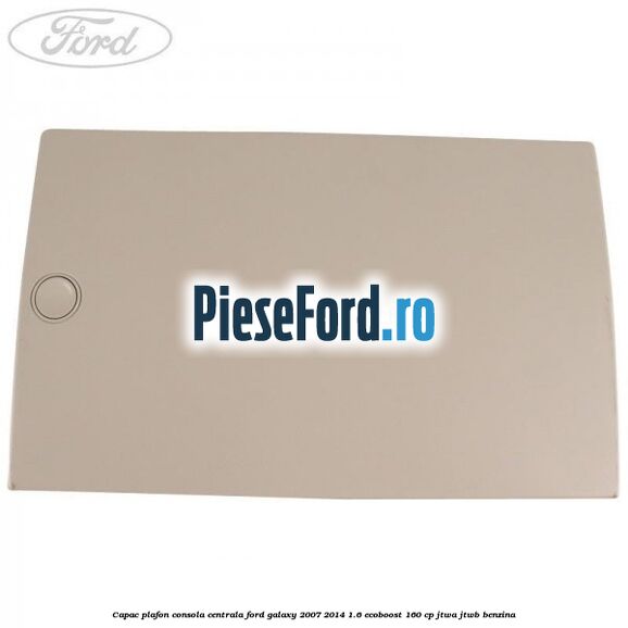 Capac plafon consola centrala Ford Galaxy 2007-2014 1.6 EcoBoost 160 cp JTWA, JTWB benzina