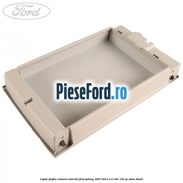 Capac plafon consola centrala Ford Galaxy 2007-2014 2.0 TDCi 130 cp AZWA diesel