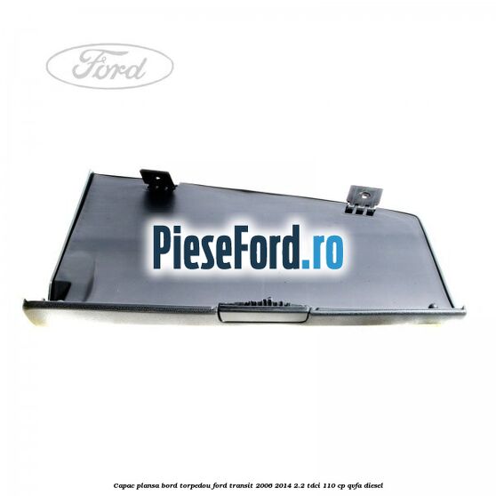 Capac plansa bord torpedou Ford Transit 2006-2014 2.2 TDCi 110 cp QVFA diesel