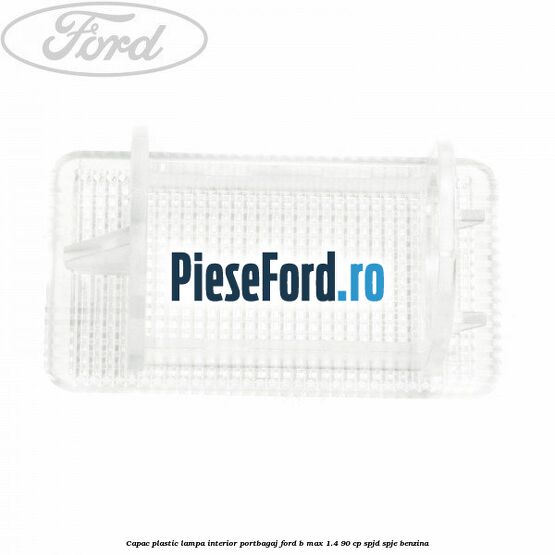 Capac plastic lampa interior portbagaj Ford B-Max 1.4 90 cp SPJD, SPJE benzina