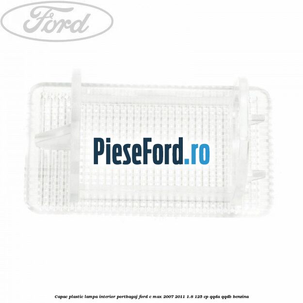 Capac plastic lampa interior portbagaj Ford C-Max 2007-2011 1.8 125 cp QQDA, QQDB benzina