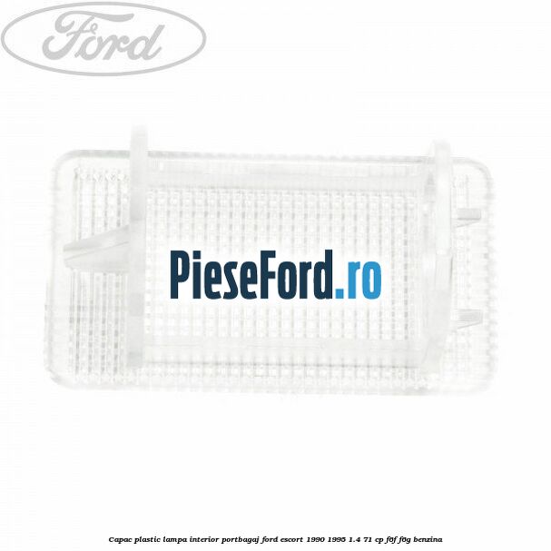 Capac plastic lampa interior portbagaj Ford Escort 1990-1995 1.4 71 cp F6F, F6G benzina