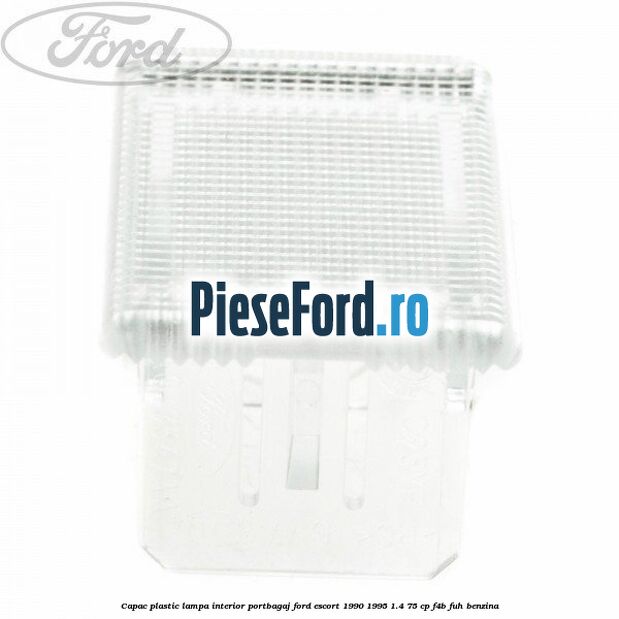 Capac plastic lampa interior portbagaj Ford Escort 1990-1995 1.4 75 cp F4B, FUH benzina