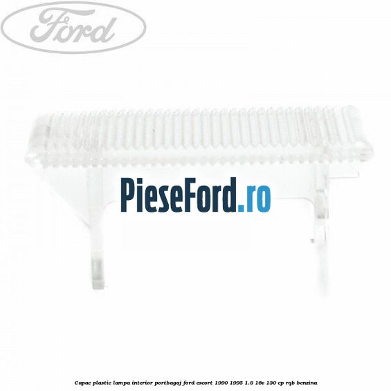 Capac plastic lampa interior portbagaj Ford Escort 1990-1995 1.8 16V 130 cp RQB benzina