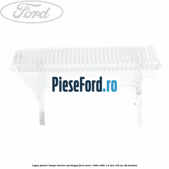Capac plastic lampa interior portbagaj Ford Escort 1990-1995 1.8 4x4 105 cp RDA benzina