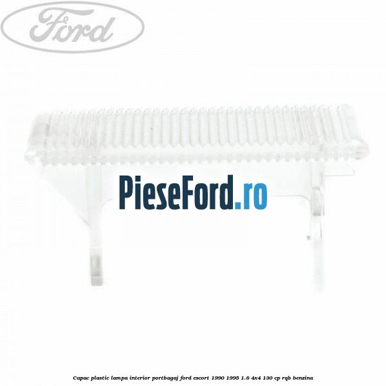 Capac plastic lampa interior portbagaj Ford Escort 1990-1995 1.8 4x4 130 cp Capac plastic lampa interior portbagaj Ford Escort 1990-1995 1.8 4x4 130 cp RQB benzina