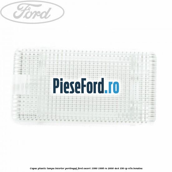 Capac plastic lampa interior portbagaj Ford Escort 1990-1995 RS 2000 4x4 150 cp N7A benzina