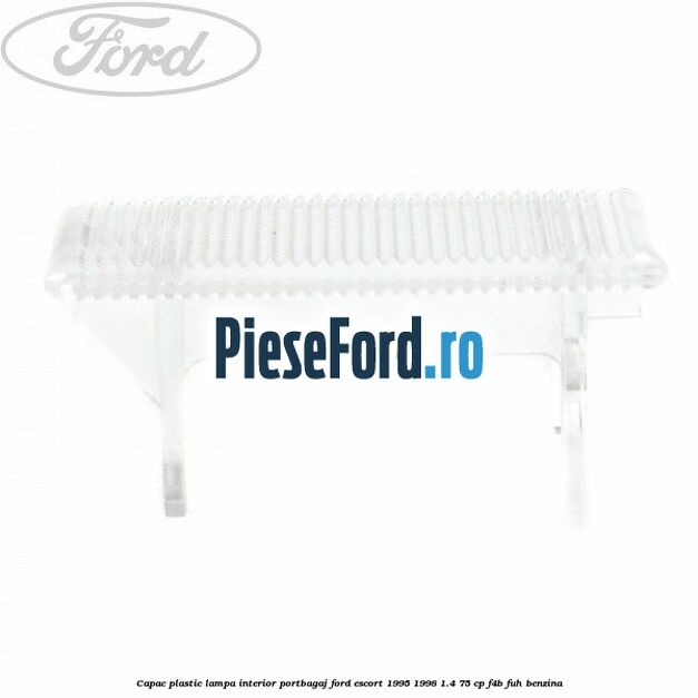 Capac plastic lampa interior portbagaj Ford Escort 1995-1998 1.4 75 cp F4B, FUH benzina