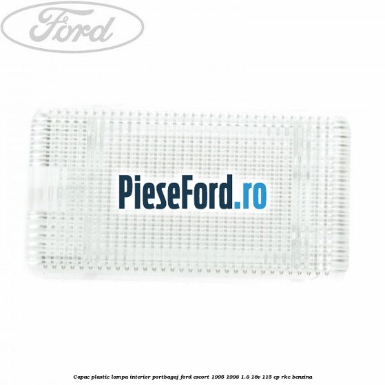 Capac plastic lampa interior portbagaj Ford Escort 1995-1998 1.8 16V 115 cp RKC benzina