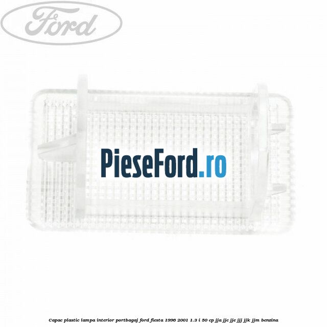 Capac plastic lampa interior portbagaj Ford Fiesta 1996-2001 1.3 i 50 cp JJA, JJC, JJE, JJJ, JJK, JJM benzina