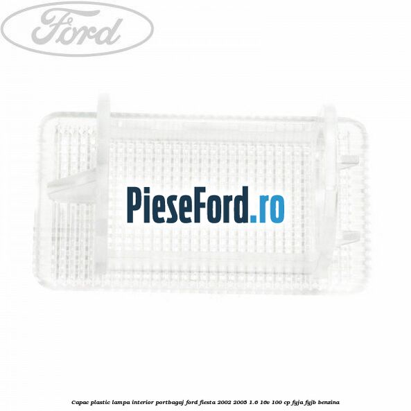 Capac plastic lampa interior portbagaj Ford Fiesta 2002-2005 1.6 16V 100 cp FYJA, FYJB benzina