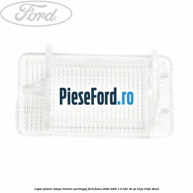 Capac plastic lampa interior portbagaj Ford Fiesta 2005-2008 1.6 TDCi 90 cp Capac plastic lampa interior portbagaj Ford Fiesta 2005-2008 1.6 TDCi 90 cp HHJA, HHJB diesel