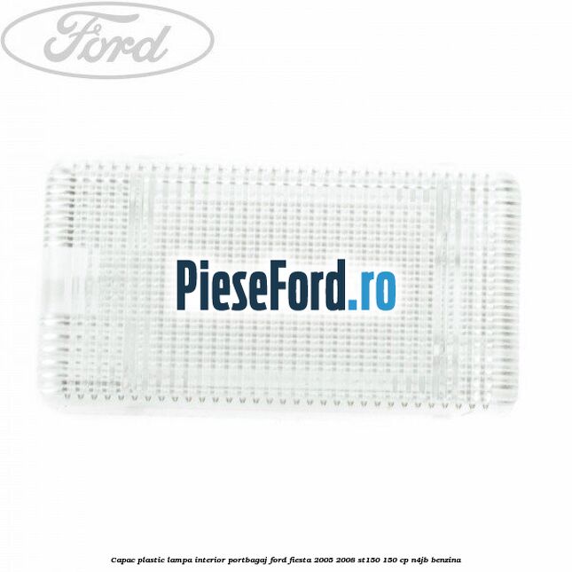 Capac plastic lampa interior portbagaj Ford Fiesta 2005-2008 ST150 150 cp N4JB benzina