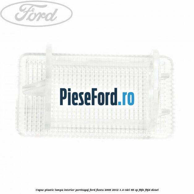 Capac plastic lampa interior portbagaj Ford Fiesta 2008-2012 1.4 TDCi 68 cp Capac plastic lampa interior portbagaj Ford Fiesta 2008-2012 1.4 TDCi 68 cp F6JB, F6JD diesel