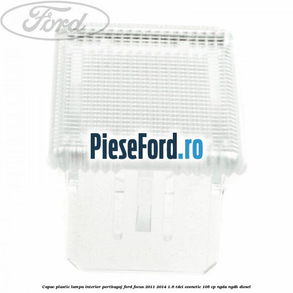 Capac plastic lampa interior portbagaj Ford Focus 2011-2014 1.6 TDCi ECOnetic 105 cp NGDA, NGDB diesel