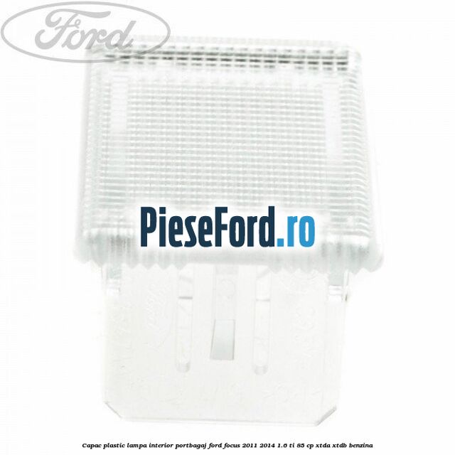 Capac plastic lampa interior portbagaj Ford Focus 2011-2014 1.6 Ti 85 cp XTDA, XTDB benzina