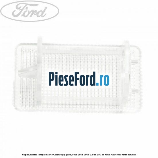 Capac plastic lampa interior portbagaj Ford Focus 2011-2014 2.0 ST 250 cp Capac plastic lampa interior portbagaj Ford Focus 2011-2014 2.0 ST 250 cp R9DA, R9DB, R9DC, R9DD benzina