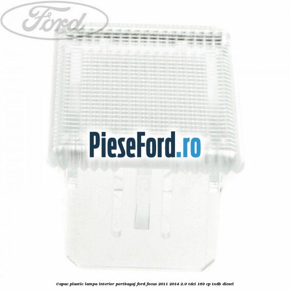 Capac plastic lampa interior portbagaj Ford Focus 2011-2014 2.0 TDCi 163 cp TXDB diesel