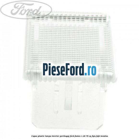 Capac plastic lampa interior portbagaj Ford Fusion 1.25 75 cp FUJA, FUJB benzina