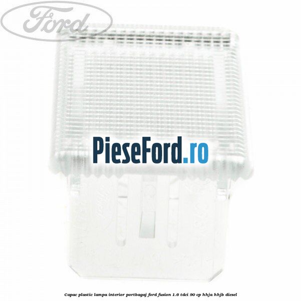 Capac plastic lampa interior portbagaj Ford Fusion 1.6 TDCi 90 cp Capac plastic lampa interior portbagaj Ford Fusion 1.6 TDCi 90 cp HHJA, HHJB diesel