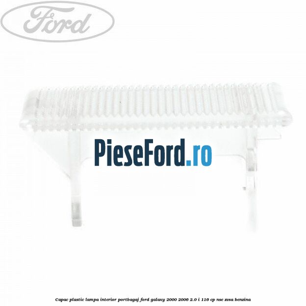 Capac plastic lampa interior portbagaj Ford Galaxy 2000-2006 2.0 i 116 cp Capac plastic lampa interior portbagaj Ford Galaxy 2000-2006 2.0 i 116 cp NSE, ZVSA benzina