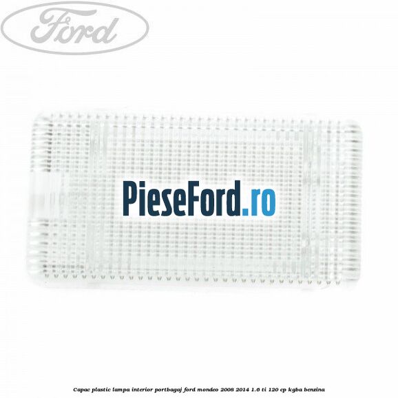 Capac plastic lampa interior portbagaj Ford Mondeo 2008-2014 1.6 Ti 120 cp Capac plastic lampa interior portbagaj Ford Mondeo 2008-2014 1.6 Ti 120 cp KGBA benzina