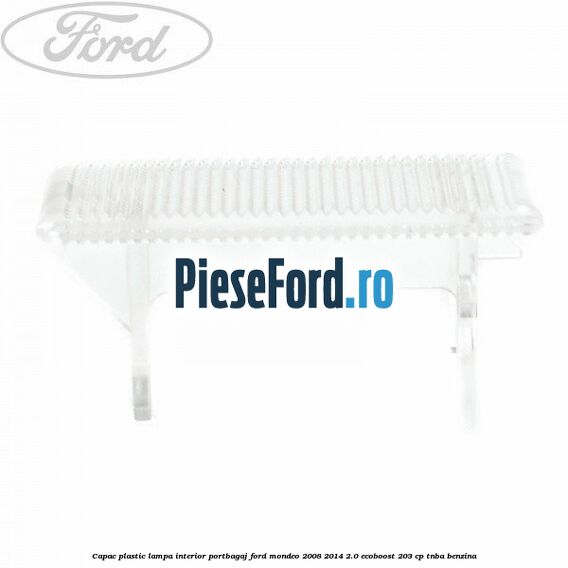 Capac plastic lampa interior portbagaj Ford Mondeo 2008-2014 2.0 EcoBoost 203 cp TNBA benzina