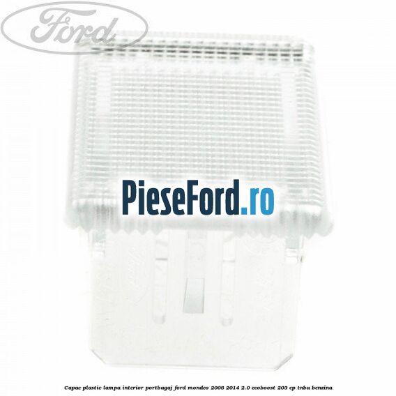 Capac plastic lampa interior portbagaj Ford Mondeo 2008-2014 2.0 EcoBoost 203 cp TNBA benzina