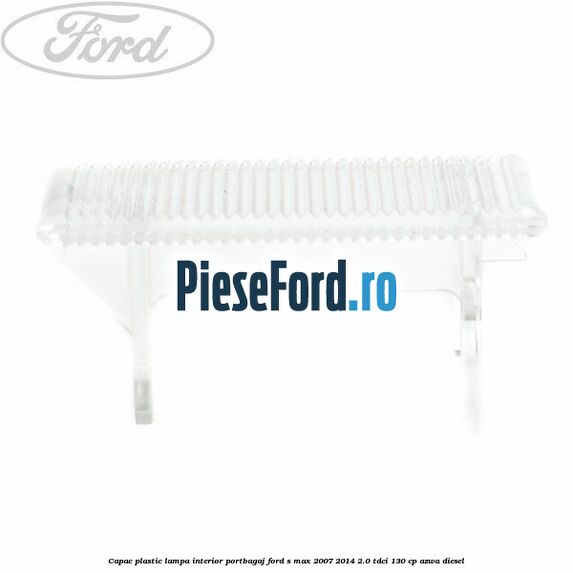 Capac plastic lampa interior portbagaj Ford S-Max 2007-2014 2.0 TDCi 130 cp AZWA diesel