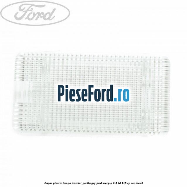 Capac plastic lampa interior portbagaj Ford Scorpio 2.5 TD 115 cp SCC diesel