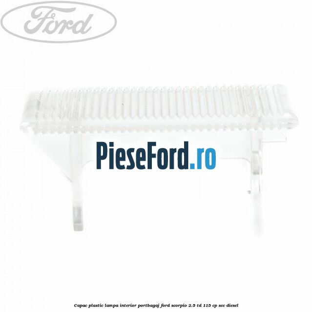 Capac plastic lampa interior portbagaj Ford Scorpio 2.5 TD 115 cp Capac plastic lampa interior portbagaj Ford Scorpio 2.5 TD 115 cp SCC diesel