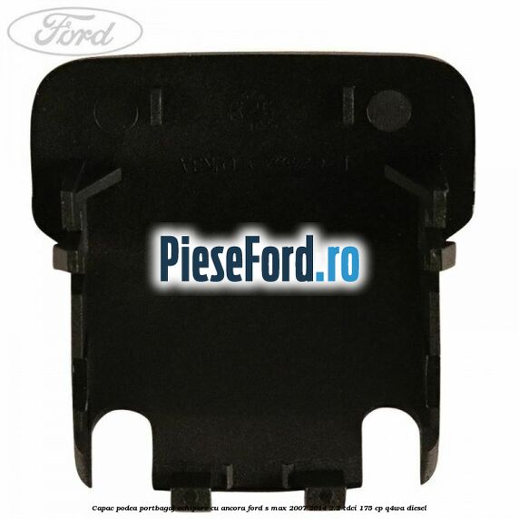 Capac podea portbagaj echipare cu ancora Ford S-Max 2007-2014 2.2 TDCi 175 cp Q4WA diesel