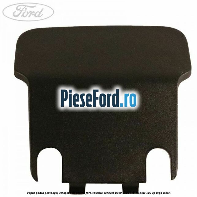Capac podea portbagaj echipare cu ancora Ford Tourneo Connect 2019-2023 1.5 EcoBlue 120 cp ZTGA diesel